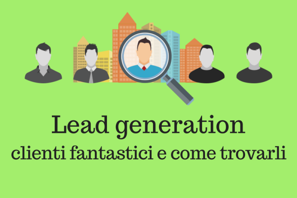 Lead generation: clienti fantastici e come trovarli