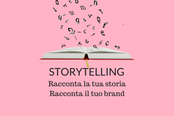 Storytelling: racconta la tua storia, racconta il tuo brand