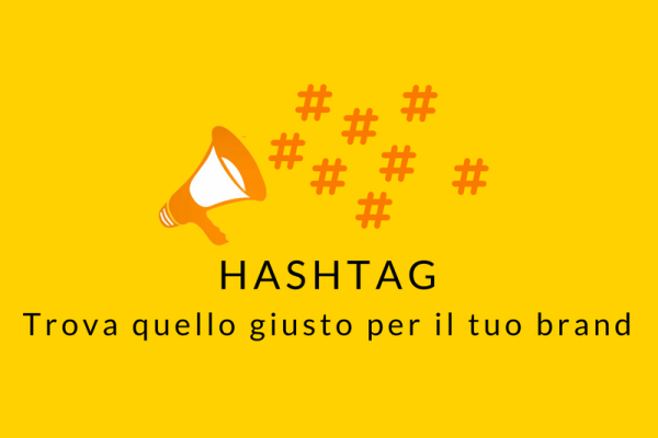 Hashtag: quello giusto al momento giusto per il brand giusto