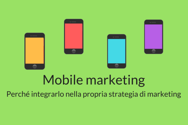 Mobile marketing: perché integrarlo nella tua strategia di marketing