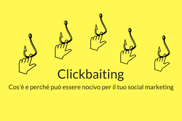 Clickbaiting: cos’è e perchè può essere nocivo per il tuo social marketing?