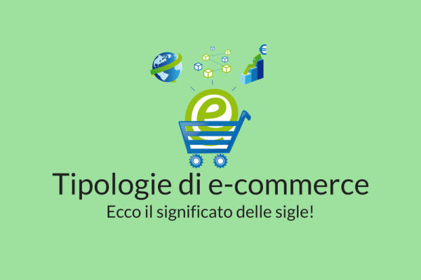 Tipologie di e-commerce: ecco il significato delle sigle!