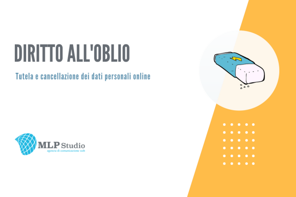 Memoria digitale e diritto all’oblio – Tutela e cancellazione dei dati personali