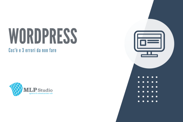 WordPress: cos’è e 3 errori da non fare