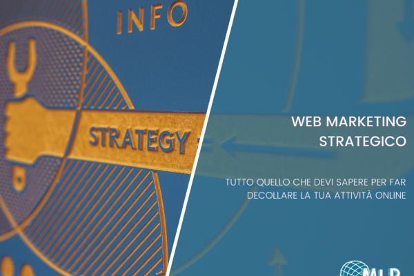 Parliamo di web marketing strategico: cos’è e perché dovresti farlo